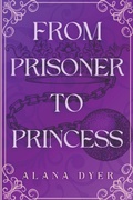 Cover: From Prisoner to Princess - Alana Dyer