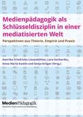 Cover: Medienp&auml;dagogik als Schl&uuml;sseldisziplin in einer mediatisierten Welt - OAPublishing Collective