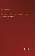Cover: An Account of the organization of the Army of the United States - Outlook Verlag