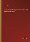 Cover: An Account of the organization of the Army of the United States - Outlook Verlag
