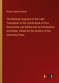 Cover: The Missing Fragment of the Latin Translation of the Fourth Book of Ezra, Discovered, and Edited with an Introduction and Notes. Edited for the Syndics of the University Press - Outlook Verlag