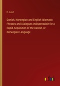 Cover: Danish, Norwegian and English Idiomatic Phrases and Dialogues Indispensable for a Rapid Acquisition of the Danish, or Norwegian Language - Outlook Verlag