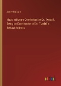 Cover: Ideas in Nature Overlooked by Dr. Tyndall. Being an Examination of Dr. Tyndall's Belfast Address - Outlook Verlag