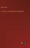 Cover: An Account of the Battle of Bunker Hill - Outlook Verlag