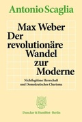 Abbildung von: Max Weber - Der revolutionäre Wandel zur Moderne. - Duncker & Humblot