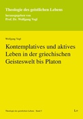 Cover: Kontemplatives und aktives Leben in der griechischen Geisteswelt bis Platon - Lit Verlag