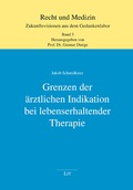 Cover: Grenzen der &auml;rztlichen Indikation bei lebenserhaltender Therapie - Lit Verlag