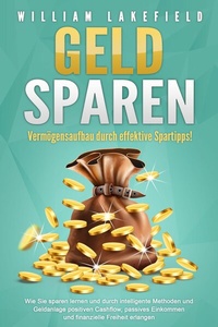 Abbildung von: GELD SPAREN - Vermögensaufbau durch effektive Spartipps!: Wie Sie sparen lernen und durch intelligente Methoden und Geldanlage positiven Cashflow, passives Einkommen und finanzielle Freiheit erlangen - Bu¨romu¨sli