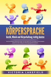 Abbildung von: KÖRPERSPRACHE - Gestik, Mimik und Körperhaltung richtig deuten: Wie Sie erfolgreich Menschen lesen und die Macht der nonverbalen Kommunikation gezielt für mehr Erfolg und Überzeugungskraft einsetzen - Bu¨romu¨sli