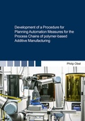 Cover: Development of a Procedure for Planning Automation Measures for the Process Chains of polymer-based Additive Manufacturing - Shaker
