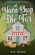 Cover: A Yarn Shop to Die For (A Wonderland Books Cozy Mystery, #5) - MP Black Media
