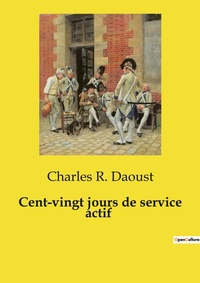 Abbildung von: Cent-vingt jours de service actif - Culturea