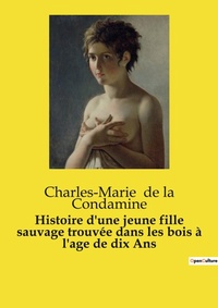Abbildung von: Histoire d'une jeune fille sauvage trouv?e dans les bois ? l'age de dix Ans - Culturea