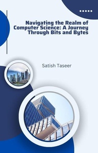 Bild: Navigating the Realm of Computer Science: A Journey Through Bits and Bytes - Satish Taseer