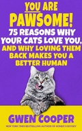 Cover: You are Pawsome! 75 Reasons Why Your Cats Love You, and Why Loving Them Back Makes You a Better Human - Gwen Cooper