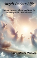 Cover: Angels in Our Life - How to Contact Them and Live in Harmony with the Universe (Self-Knowledge and Spiritual Development, #1) - Ana Mafalda Dami&atilde;o