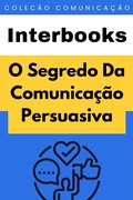 Cover: O Segredo Da Comunica&ccedil;&atilde;o Persuasiva (Cole&ccedil;&atilde;o Comunica&ccedil;&atilde;o, #1) - Editora Prosperar