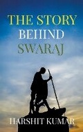 Cover: The Story Behind Swaraj - Harshit Kumar