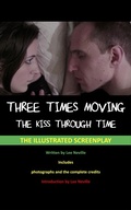 Cover: Three Times Moving: The Kiss Through Time - The Illustrated Screenplay (The Lee Neville Entertainment Screenplay Series, #6) - Lee Neville Entertainment