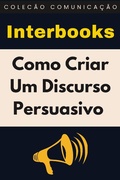Cover: Como Criar Um Discurso Persuasivo (Cole&ccedil;&atilde;o Comunica&ccedil;&atilde;o, #3) - Editora Prosperar
