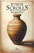 Cover: Between Scrolls - The Secret Gospel of Mary Magdalene - AHZURIA PUBLISHING