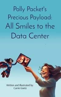 Enlarge image Cover: Polly Packet's Precious Payload: All Smiles to the Data Center - StrategItcom, LLC