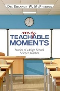 Cover: My Teachable Moments - Dr. Shannon W McPherson