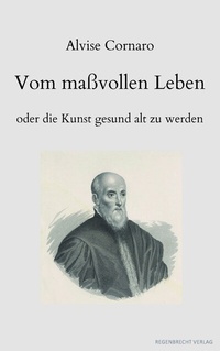 Abbildung von: Vom maßvollen Leben oder die Kunst gesund alt zu werden - Regenbrecht Verlag