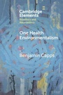 Cover: One Health Environmentalism - Cambridge University Press