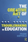 Cover: The Creative Art of Troublemaking in Education - Routledge