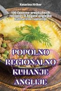 Abbildung von: Popolno Regionalno Kuhanje Anglije - Katarina Hribar