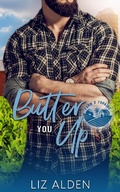 Cover: Butter You Up: A Grumpy Sunshine Romantic Comedy (Farm 2 Forking, #2) - Liz Alden