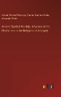 Cover: Ancient Symbol Worship. Influence of the Phallic Idea in the Religions of Antiquity - Outlook Verlag