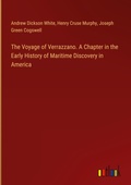 Cover: The Voyage of Verrazzano. A Chapter in the Early History of Maritime Discovery in America - Outlook Verlag