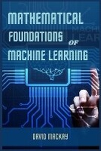 Enlarge image Cover: Mathematical Foundations of Machine Learning - DAVID MACKAY