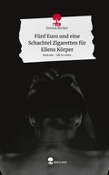 Cover: F&uuml;nf Euro und eine Schachtel Zigaretten f&uuml;r Ellens K&ouml;rper. Life is a Story - story.one - story.one publishing