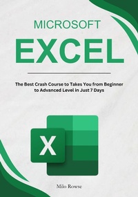 Enlarge image Cover: Microsoft Excel: The Best Crash Course to Takes You from Beginner to Advanced Level in Just 7 Days - Milo Rowse