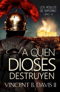 Cover: A quien los dioses destruyen (Los rollos de Sertorio, #1) - Vincent B. Davis II