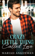 Cover: Crazy Little Thing Called Love (Jackson Family Distillery, #1) - Mariah Ankenman