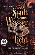 Cover: Stadt aus Wasser und Licht - Die geheime Maske (Stadt aus Wasser und Licht 2) - arsEdition