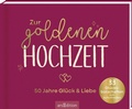 Cover: Zur goldenen Hochzeit - 50 Jahre Gl&uuml;ck & Liebe - arsEdition