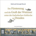 Abbildung von: Der Fürstenzug und die Gruft der Wettiner unter der Katholischen Hofkirche zu Dresden - Tauchaer Verlag