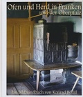 Cover: Ofen und Herd in Franken und der Oberpfalz. Kontinuit&auml;t und Wandel der Formen und Nutzungen 1200-1960 - Fr&auml;nkisches Freilandmuseum