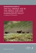 Cover: THE FULL BRONZE AGE IN THE MIDDLE AND LOW GUADALQUIVIR VALLEY - T&uuml;bingen University Press
