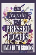 Cover: The fragility of pressed flowers - Linda Brooks