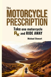 Abbildung von: The Motorcycle Prescription - MICHAEL STEWART
