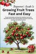 Cover: Beginner's Guide to Growing Fruit Trees Fast and Easy - SmartMind Publishing