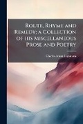 Cover: Route, Rhyme and Remedy; A Collection of His Miscellaneous Prose and Poetry - Nabu Press