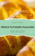 Bild: French Patisserie Pleasures: Sweet Treats from Parisian Bakeries - Richards Education