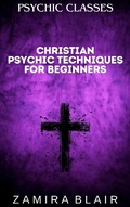 Cover: Christian Psychic Techniques for Beginners (Psychic Classes, #4) - Zamira Blair